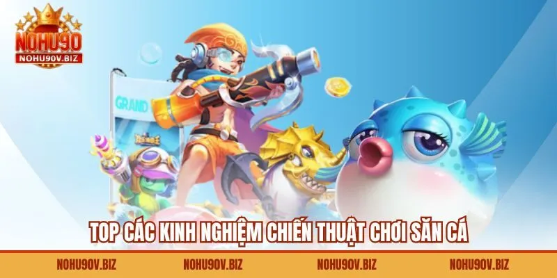 Top các kinh nghiệm chiến thuật chơi săn cá