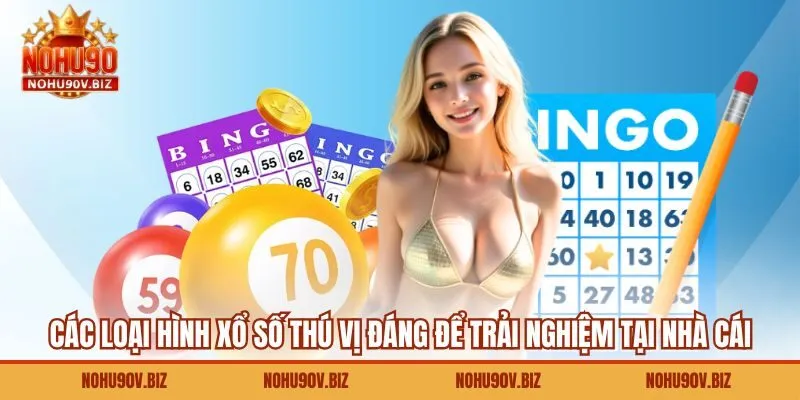 Các loại hình xổ số thú vị đáng để trải nghiệm tại nhà cái 