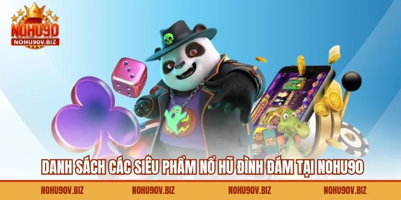 Danh sách các siêu phẩm nổ hũ đình đám tại Nohu90