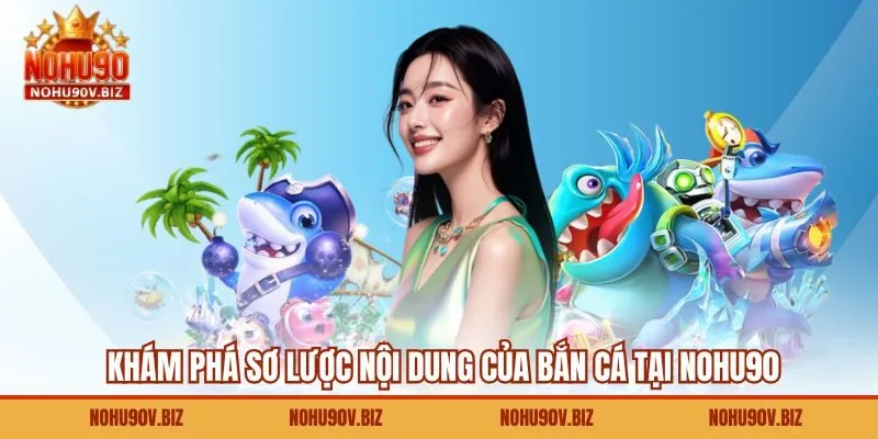 Khám phá sơ lược nội dung của bắn cá tại Nohu90