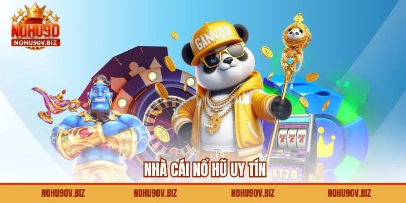 Nhà Cái Nổ Hũ Uy Tín