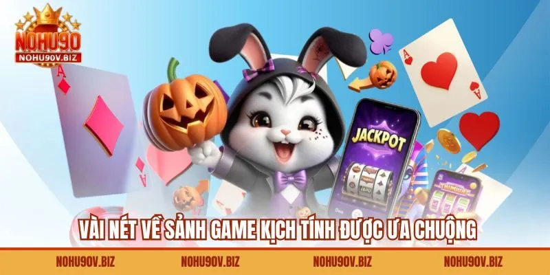 Vài nét về sảnh game kịch tính được ưa chuộng