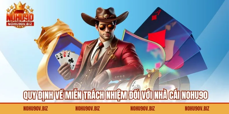 Quy định về miễn trách nhiệm đối với nhà cái Nohu90