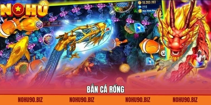 Bắn Cá Rồng - Siêu Phẩm Kịch Tính Khó Cưỡng Tại Nohu90