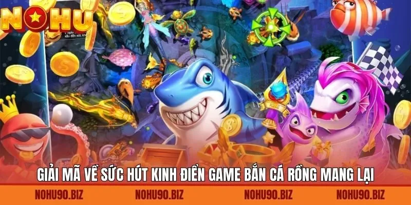 Những ưu điểm nổi bật trong game bắn cá rồng hấp dẫn