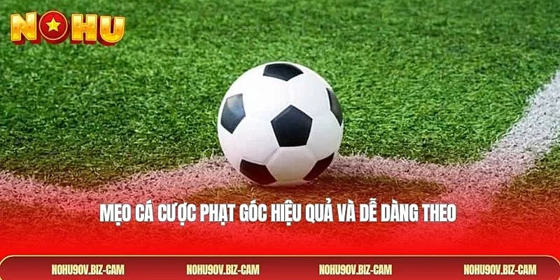 Mẹo cá cược phạt góc hiệu quả và dễ dàng theo 