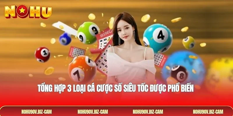 Tổng hợp 3 loại cá cược số siêu tốc được phổ biến 